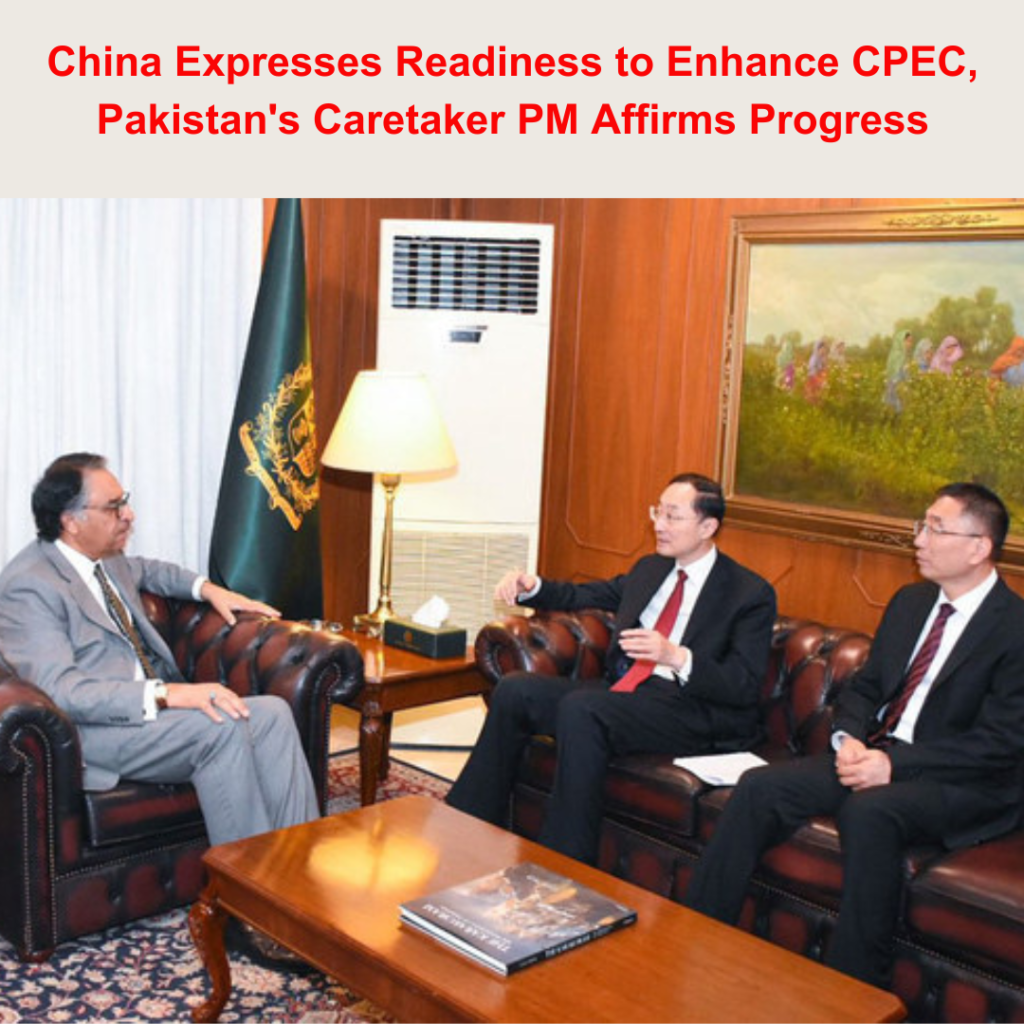 China Expresses Readiness to Enhance CPEC, Pakistan's Caretaker PM Affirms Progress